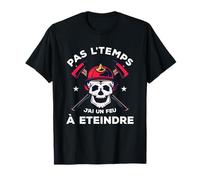 Pas L'Temps J'ai Un Feu À Eteindre Cadeau Pour Un Pompier T-Shirt