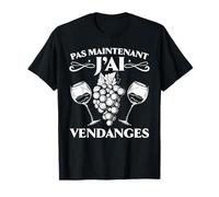 Pas Maintenant J'ai Vendanges Agriculteur Cadeau Vigneron T-Shirt
