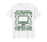 Pas Maintenant, Sweety Daddy est en Train de cyberintimider The Mayor Funny Family T-Shirt