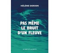 Pas même le bruit d'un fleuve Hélène Dorion (Auteur)