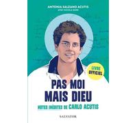 Pas Moi Mais Dieu - Notes Personnelles De Carlo Acutis