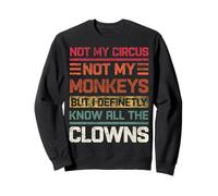 Pas Mon Cirque, Pas Mes singes, définitivement, Je connais Tous Les Clowns Sweatshirt