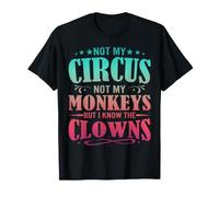 Pas Mon Cirque, Pas Mes singes, mais Je connais Les Clowns T-Shirt