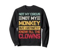 Pas mon cirque, pas mes singes, mais je connais tous les clowns rétro Sweatshirt