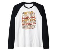 Pas Mon Cirque, Pas Mes singes, mais Je connais Vraiment Le Clown Manche Raglan