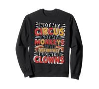 Pas Mon Cirque, Pas Mes singes, mais Je connais Vraiment Le Clown Sweatshirt