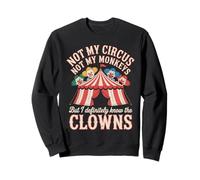 Pas Mon Cirque, Pas Mes singes, mais Je connais Vraiment Le Clown Sweatshirt