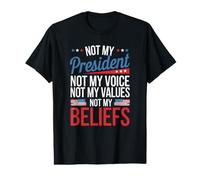 Pas Mon président, Pas ma Voix, Pas ma Valeur, Pas Mes Convictions T-Shirt Graphique avec Valeur