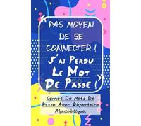 Pas Moyen de se connecter ! J'ai perdu le mot de passe !: Pour ne plus jamais perdre vos mots de passe secrets, gardez les sous forme écrite dans ce ... Il a même un répertoire alphabétique !