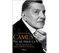 Pas né pour ça Jean-Claude Camus (Auteur)