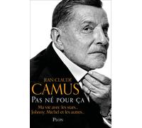 Pas né pour ça Ma vie avec les stars - Jean-Claude Camus - Plon - broché - Biographie