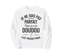 Pas Parfait mais Doudou c’est Presque pareil Humour Tendre Sweatshirt