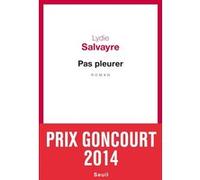 Pas pleurer - Prix Goncourt 2014