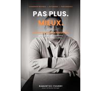 PAS PLUS. MIEUX.: Devenir un Neureux Performer. Manager, décider et performer dans un monde qui accélère.