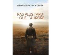 Pas plus tard que l'aurore (poche) Georges Patrick Gleize (Auteur)