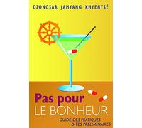 Pas pour le bonheur: Guide des pratiques dites préliminaires