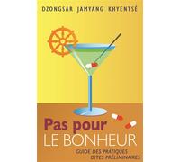 Pas pour le bonheur guide des pratiques dites preliminaires Guide des pratiques dites préliminaires - DZONGZAR JAMYANG KHY - Padmakara Eds - broché - Guide