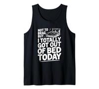 Pas pour me Vanter, mais Je suis complètement Sortie du lit Aujourd'hui Débardeur