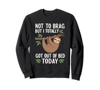 Pas pour me Vanter mais Je suis complètement Sortie du lit Aujourd'hui Sweatshirt