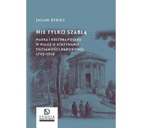 Pas seulement avec un sabre - Julian Dybiec (Buch auf Polnisch)