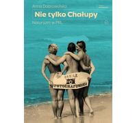Pas seulement Cha³upy. Le naturisme en PRL Anna Dobrowolska (Buch auf Polnisch)