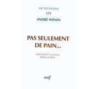 Pas seulement de pain...violence et alliance dans la Bible