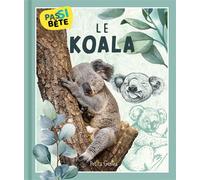 Pas si bête - Le koala - Pierre-Alexandre Bonin - Petits Genies - cartonné - Document jeunesse