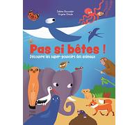 Pas si bêtes !: Découvre les super-pouvoirs des animaux