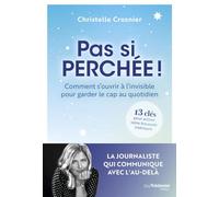 Pas Si Perchée ! - Comment S'ouvrir À L'invisible Pour Garder Le Cap Au Quotidien