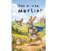 Pas si vite, Merlin !: L'histoire d'un chevalier trop pressé... qui apprend à s'émerveiller pour les enfants de 3 à 6 ans.