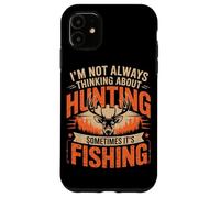 Pas Toujours Penser à la Chasse, Parfois C'est la pêche Coque pour iPhone 11
