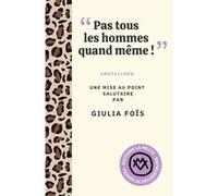Pas tous les hommes quand même ! Giulia Foïs (Auteur)
