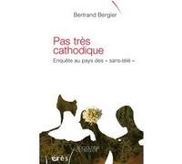 Pas très cathodique enquête au pays des sans-télé Bertrand Bergier (Auteur)