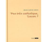 PAS TRES CATHOLIQUE, LACAN (0000)