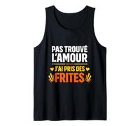 Pas trouvé l'amour J'Ai Pris des Frites Débardeur