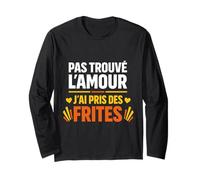 Pas trouvé l'amour J'Ai Pris des Frites Manche Longue