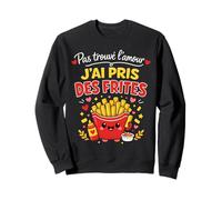 Pas trouvé l'amour J'Ai Pris des Frites Sweatshirt