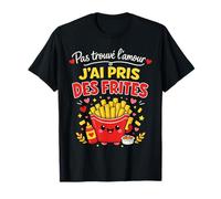 Pas trouvé l'amour J'Ai Pris des Frites T-Shirt