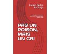 PAS UN POISON, MAIS UN CRI: Le voyage d'une psychologue clinicienne, de la dépendance à l’essence de soi