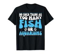 Pas Une telle Chose comme trop de Poissons ou d'aquariums T-Shirt