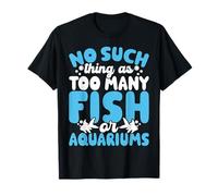 Pas Une telle Chose comme trop de Poissons ou d'aquariums T-Shirt