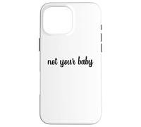 Pas Votre bébé, Une Blague impertinente sur l'autonomisation féministe indépendante Coque pour iPhone 16 Pro Max