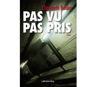 Pas vu, pas pris - Elizabeth Becka - Calmann-Levy - broché - Roman