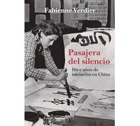 Pasajera del silencio: Diez años de iniciación en China