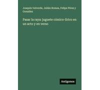 Pasar la raya: juguete cómico-lírico en un acto y en verso
