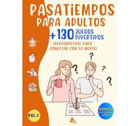 PASATIEMPOS PARA ADULTOS +130 JUEGOS DIVERTIDOS: ¡DESCONÉCTATE PARA CONECTAR CON TU MENTE! - Actividades mentales de entretenimiento - Sopa de Letras, Crucigramas, Laberintos, Sudoku, Kakuro y más.
