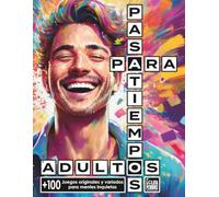 Pasatiempos Para Adultos: Libro de Actividades con más de 100 Juegos Originales y Variados Para Mentes Inquietas, Regálate Tiempo de Calidad con Este Cuaderno de Ejercicios