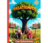 PASATIEMPOS PARA PERSONAS MAYORES LETRA GRANDE CON SOLUCIONES: +150 Juegos: Sopa de Letras, Cálculo, Crucigramas, Laberintos - Estimulación Cognitiva y Memoria