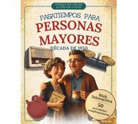 Pasatiempos para personas mayores: Libro de actividades de estimulación cognitiva, juegos de memoria y recuerdos de los años 50 en España para ... felices con una experiencia interactiva
