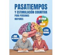 Pasatiempos para personas mayores: Libro de Estimulación Cognitiva con Más de 100 Actividades a Color y Letra Grande, Ejercicios para Fortalecer la Memoria y Prevenir el Deterioro Cognitivo